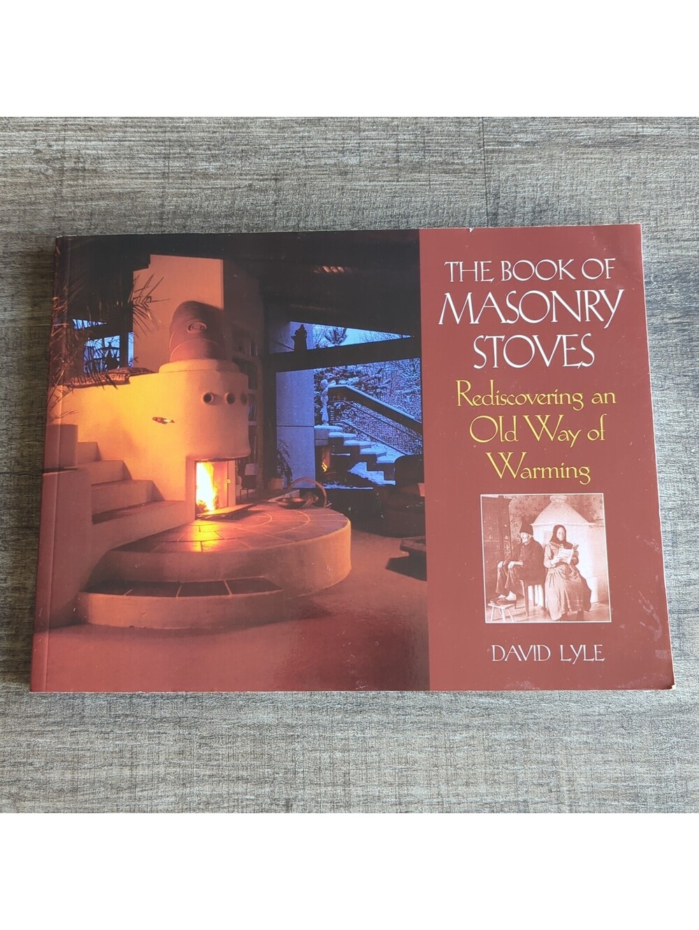 THE BOOK OF MASONRY STOVES: REDISCOVERING AN OLD WAY OF WARMING. By David Lyle